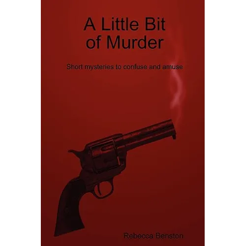 A Little Bit of Murder: Short Mysteries to Confuse and Amuse