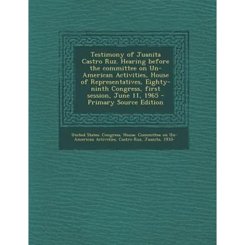 Testimony of Juanita Castro Ruz. Hearing Before the Committee on Un-American Activities, House of Representatives, Eighty-Ninth Congress, First Sessio
