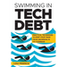 Swimming in Tech Debt: Practical Techniques to Keep Your Team from Drowning in Its Codebase