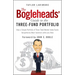 The Bogleheads' Guide to the Three-Fund Portfolio: How a Simple Portfolio of Three Total Market Index Funds Outperforms Most Investors with Less Risk