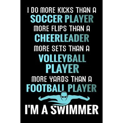 I do more Kicks thant a Soccer Player: Swimming Training Book - Keep Track of Your Trainings & Personal Records - 136 pages (6"x9") - Gift for Swimmer