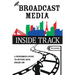 The Broadcast Media Inside Track: A Newcomer's Guide to getting your Dream Job