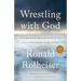 Wrestling with God: Finding Hope and Meaning in Our Daily Struggles to Be Human