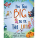I'm Too Big To Be This Little