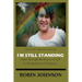 I'm Still Standing: Gone Through the Storms of Life to the Rainbow of Victories