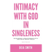 Intimacy with God in Singleness: Developing a Relationship with God While Being Single