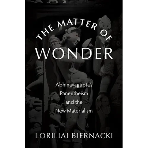 The Matter of Wonder: Abhinavagupta's Panentheism and the New Materialism