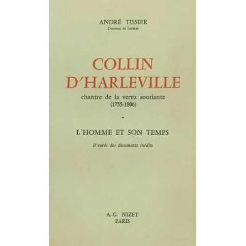 Collin d'Harleville, Chantre de la Vertu Souriante (1755-1806): L'Homme Et Son Temps