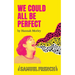 We Could All Be Perfect