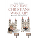 End-Time Christians Wake Up!: Warnings and Strategies