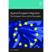 Against European Integration: The European Union and Its Discontents