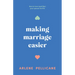 Making Marriage Easier: How to Love (and Like) Your Spouse for Life