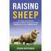 Raising Sheep: An Essential Guide on How to Raise Sheep in Your Backyard or on a Small Farm