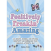 Positively Freakin' Amazing: A 3-Minute Journal for Ditching Negativity and Embracing Your Fabulous, Authentic Self