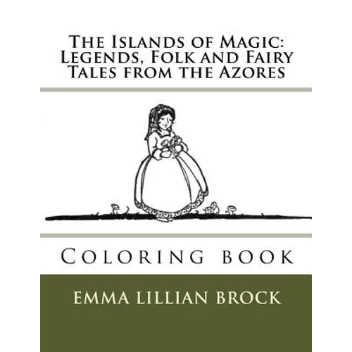 The Islands of Magic: Legends, Folk and Fairy Tales from the Azores: Coloring book