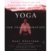 Yoga for Transformation: Ancient Teachings and Practices for Healing the Body, Mind, and Heart