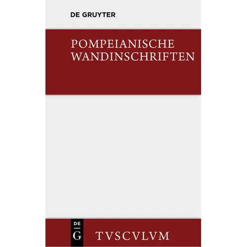 Pompeianische Wandinschriften: 400 Originaltexte Mit Übersetzung Und Angabe Des Fundortes