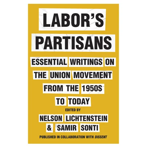 Labor's Partisans: Essential Writings on the Union Movement from the 1950s to Today