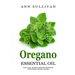 Oregano Essential Oil: Benefits, Properties, Applications, Studies & Recipes