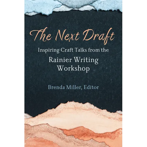 The Next Draft: Inspiring Craft Talks from the Rainier Writing Workshop