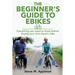 The Beginner's Guide to Ebikes: Everything you need to know about electric bikes, but were afraid to ask