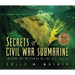 Secrets of a Civil War Submarine: Solving the Mysteries of the H. L. Hunley