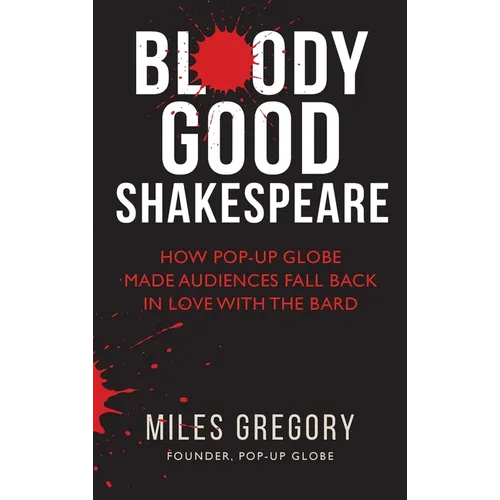 Bloody Good Shakespeare: How Pop-up Globe made audiences fall back in love with the Bard