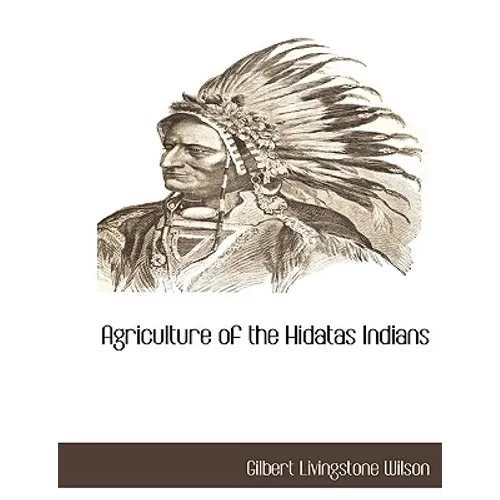 Agriculture of the Hidatas Indians - Paperback