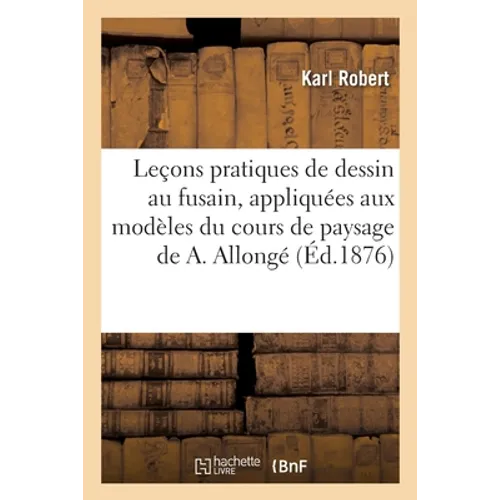Leçons pratiques de dessin au fusain, appliquées aux modèles du cours de paysage de A. Allongé
