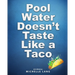 Pool Water Doesn't Taste Like a Taco: A Book about Swimming