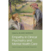 Empathy in Clinical Psychiatry and Mental Health Care: Clinical, Conceptual, and Scientific Perspectives