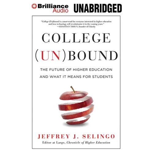 College (Un)Bound: The Future of Higher Education and What It Means for Students