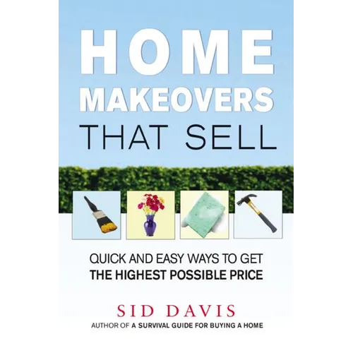 Home Makeovers That Sell: Quick and Easy Ways to Get the Highest Possible Price