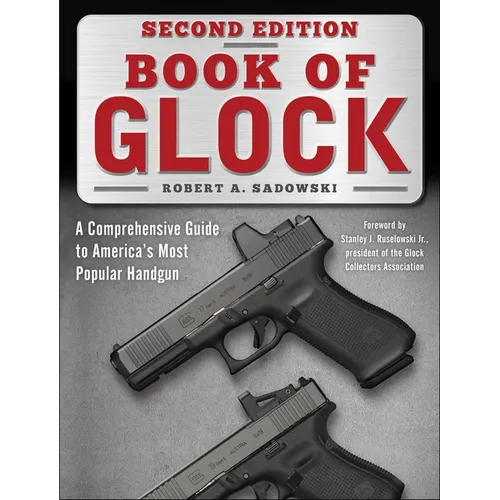 Book of Glock, Second Edition: A Comprehensive Guide to America's Most Popular Handgun