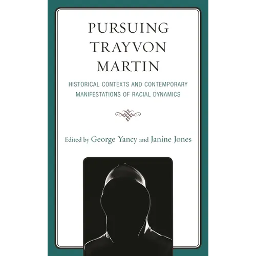 Pursuing Trayvon Martin: Historical Contexts and Contemporary Manifestations of Racial Dynamics