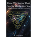 How We Know That God is Three-in-One: And Why the Trinity Makes Sense of Everything