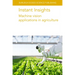 Instant Insights: Machine Vision Applications in Agriculture