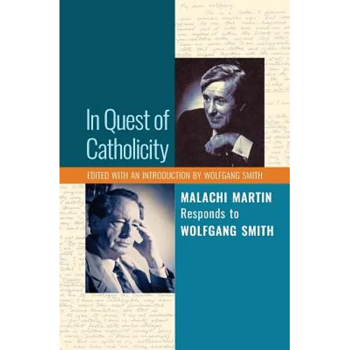 In Quest of Catholicity: Malachi Martin Responds to Wolfgang Smith