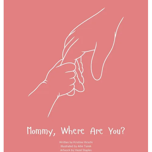 Mommy, Where Are You?: A child's guide to understanding the death of a mother and the promise to still feel loved by those we have lost.