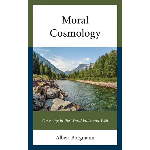 Moral Cosmology: On Being in the World Fully and Well