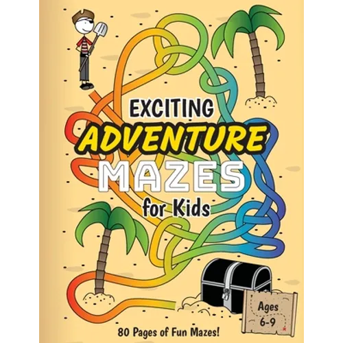 Exciting Adventure Mazes for Kids: (Ages 6-9) Adventure Themed Maze Activity Workbook