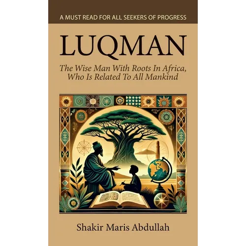 Luqman - The Wise Man With Roots In Africa, Who Is Related To All Mankind, A Must Read For All Seekers Of Progress