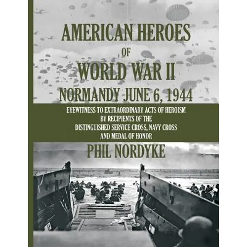 American Heroes of World War II: Normandy June 6, 1944