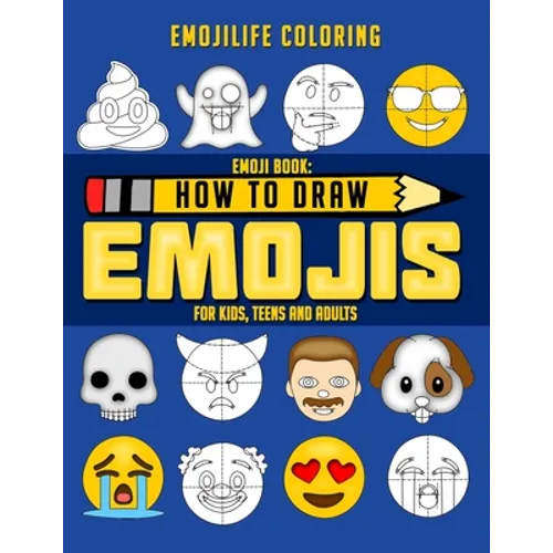 How to Draw Emojis: Learn to Draw 50 of your Favourite Emojis - For Kids, Teens & Adults - Paperback