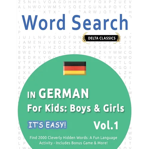 Word Search in German for Kids: Boys & Girls - It's Easy! Vol.1 - Delta Classics - Find 2000 Cleverly Hidden Words: A Fun Language Activity - Includes