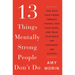 13 Things Mentally Strong People Don't Do: Take Back Your Power, Embrace Change, Face Your Fears, and Train Your Brain for Happiness and Success