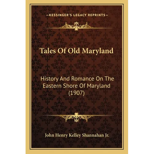 Tales Of Old Maryland: History And Romance On The Eastern Shore Of Maryland (1907)