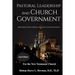 Pastoral Leadership and Church Government: Study Guide for Pastors, Ministers, and Deacons on Church Government For the New Testament Church