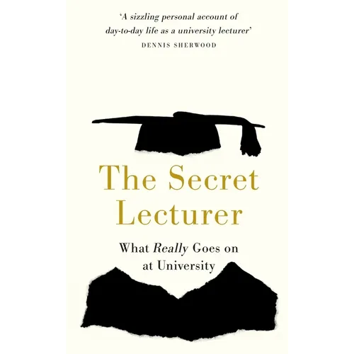The Secret Lecturer: What Really Goes on at University