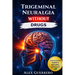 Trigeminal Neuralgia Without Drugs